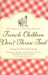 French Children Don't Throw Food: The hilarious NO. 1 SUNDAY TIMES BESTSELLER changing parents' lives
