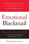 Emotional Blackmail: When the People in Your Life Use Fear, Obligation, and Guilt to Manipulate You