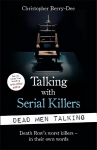 Talking with Serial Killers: Dead Men Talking: Death Row's worst killers - in their own words
