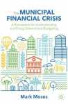 Municipal Financial Crisis: A Framework for Understanding and Fixing Government Budgeting