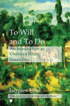 To Will and To Do Vol I: An Introduction to Christian Ethics