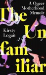 Unfamiliar: A Queer Motherhood Memoir