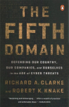 Fifth Domain: Defending Our Country, Our Companies, and Ourselves in the Age of Cyber Threats