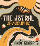 Astral Geographic: The Watkins Guide to the Occult World 0th New edition