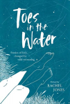Toes In The Water: Stories of lives changed by wild swimming