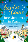 This Christmas in Paris: A heartwarming festive novel for 2023, full of romance and Christmas magic!