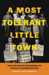 Most Tolerant Little Town: The Explosive Beginning of School Desegregation