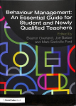 Behaviour Management: An Essential Guide for Student and Newly Qualified Teachers: An Essential Guide for Student and Newly Qualified Teachers