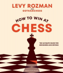 How to Win At Chess : The Ultimate Guide for Beginners and Beyond, How to Win At Chess : The Ultimate Guide for Beginners and Beyond