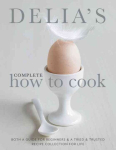 Delia's Complete How To Cook: Both a guide for beginners and a tried & tested recipe collection for life Combined volume