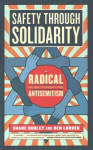 Safety Through Solidarity: A Radical Guide to Fighting Antisemitism