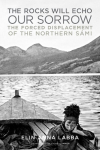 Rocks Will Echo Our Sorrow: The Forced Displacement of the Northern S&aacute;mi
