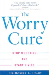 Worry Cure: Stop worrying and start living