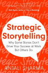 Strategic Storytelling: Why Some Stories Drive Your Success at Work But Others Dont