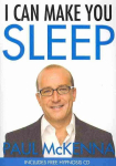 I Can Make You Sleep: find rest and relaxation with multi-million-copy bestselling author Paul McKennas sure-fire system