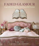 Faded Glamour : Inspirational Interiors and Beautiful Homes