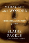 Miracles and Wonder: The Historical Mystery of Jesus, Miracles and Wonder: The Historical Mystery of Jesus