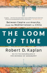 The Loom of Time: Between Empire and Anarchy, from the Mediterranean to China, The Loom of Time: Between Empire and Anarchy, from the Mediterranean to China