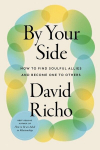 By Your Side: How to Find Soulful Allies and Become One to Others, By Your Side: How to Find Soulful Allies and Become One to Others