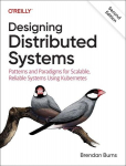 Designing Distributed Systems: Patterns and Paradigms for Scalable, Reliable Systems Using Kubernetes, Designing Distributed Systems: Patterns and Paradigms for Scalable, Reliable Systems Using Kubernetes