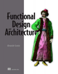 Functional Design and Architecture: Examples in Haskell, Functional Design and Architecture: Examples in Haskell
