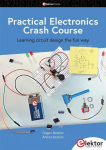 Practical Electronics Crash Course: Learning circuit design the fun way, Practical Electronics Crash Course: Learning circuit design the fun way