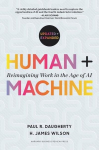 Human + Machine, Updated and Expanded: Reimagining Work in the Age of AI, Human + Machine, Updated and Expanded: Reimagining Work in the Age of AI