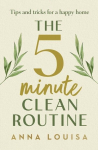 The 5 Minute Clean Routine: Tips and Tricks for a Happy Home, The 5 Minute Clean Routine: Tips and Tricks for a Happy Home
