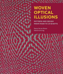 Woven Optical Illusions: Pattern and Design from four to 24 shafts, Woven Optical Illusions: Pattern and Design from four to 24 shafts