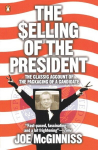 The Selling of the President: The Classic Account of the Packaging of a Candidate, The Selling of the President: The Classic Account of the Packaging of a Candidate