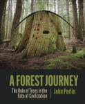 A Forest Journey: The Role of Trees in the Fate of Civilization, A Forest Journey: The Role of Trees in the Fate of Civilization