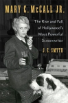 Mary C. McCall Jr.: The Rise and Fall of Hollywoods Most Powerful Screenwriter, Mary C. McCall Jr.: The Rise and Fall of Hollywoods Most Powerful Screenwriter