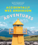 Accidentally Wes Anderson - Adventures: Includes an Exclusive Foreword by Wes Anderson, Accidentally Wes Anderson - Adventures: Includes an Exclusive Foreword by Wes Anderson