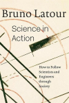Science in Action: How to Follow Scientists and Engineers through Society, Science in Action: How to Follow Scientists and Engineers through Society