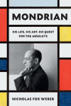 Mondrian: His Life, His Art, His Quest for the Absolute, Mondrian: His Life, His Art, His Quest for the Absolute