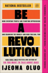 Be a Revolution: How Everyday People Are Fighting Oppression and Changing the World--And How You Can, Too, Be a Revolution: How Everyday People Are Fighting Oppression and Changing the World--And How You Can, Too