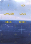 I NO LONGER LOVE BLUE SKIES, I NO LONGER LOVE BLUE SKIES