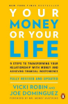 Your Money or Your Life: 9 Steps to Transforming Your Relationship with Money and Achieving Financial Independence: Fully Revised and Updated for 2018, Your Money or Your Life: 9 Steps to Transforming Your Relationship with Money and Achieving Financ ...