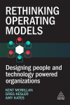 Rethinking Operating Models: Designing People and Technology Powered Organizations, Rethinking Operating Models: Designing People and Technology Powered Organizations