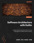 Software Architecture with Kotlin: Combine various architectural styles to create sustainable and scalable software solutions, Software Architecture with Kotlin: Combine various architectural styles to create sustainable and scalable software solutions