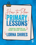 How to Plan Primary Lessons: Essential Practice and Theory for New Teachers, How to Plan Primary Lessons: Essential Practice and Theory for New Teachers