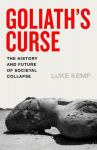 Goliaths Curse: The History and Future of Societal Collapse, Goliaths Curse: The History and Future of Societal Collapse