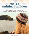 Fair Isle Knitting Tradition: Nordic-Inspired Patterns Including Sweaters, Hats, Socks, and Gloves, Fair Isle Knitting Tradition: Nordic-Inspired Patterns Including Sweaters, Hats, Socks, and Gloves