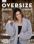 Oversize Fashion Crochet: 6 Cozy Cardigans, Pullovers & Wraps Designed with Maximum Style and Ease, Oversize Fashion Crochet: 6 Cozy Cardigans, Pullovers & Wraps Designed with Maximum Style and Ease