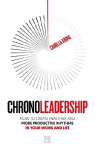 Chronoleadership: How to create healthier and more productive rhythms in your work and life, Chronoleadership: How to create healthier and more productive rhythms in your work and life