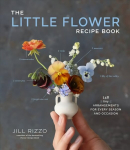 Little Flower Recipe Book: 148 Tiny Arrangements for Every Season and Occasion