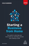 Starting a Business From Home: Your Guide to Planning Your Home Start-up, Reaching a Market and Creating a Profit 3rd Revised edition