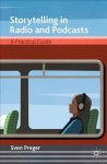 Storytelling in Radio and Podcasts: A Practical Guide 1st ed. 2021
