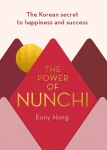 Power of Nunchi: The Korean Secret to Happiness and Success