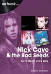 Nick Cave and the Bad Seeds On Track: Every Album, Every Song